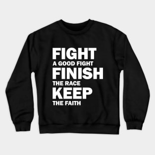 Fight a Good Fight Finish The Race Keep The Faith Crewneck Sweatshirt